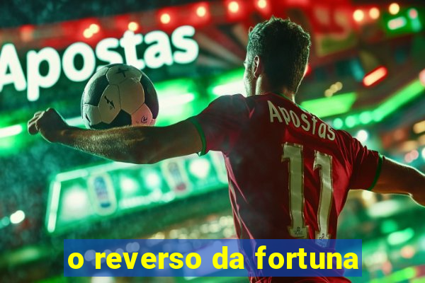 o reverso da fortuna